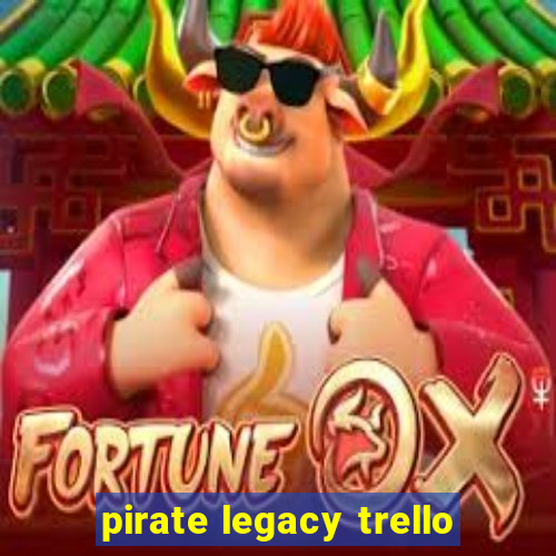 pirate legacy trello